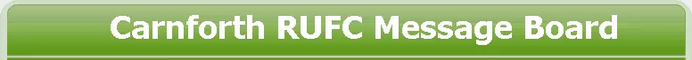 Carnforth RUFC Message Board Forum Index